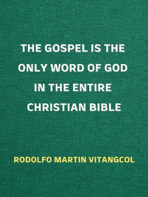 cover image of The Gospel Is the Only Word of God in the Entire Christian Bible